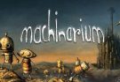 Download Machinarium v2026.01.31 Gratis - Full Türkçe untuk PC